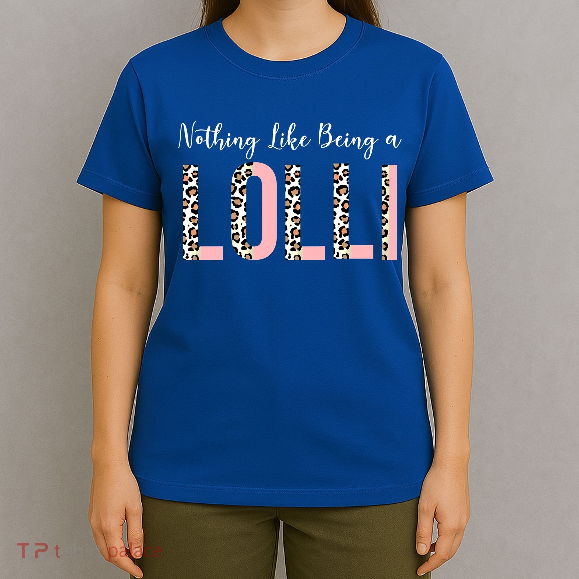 Nothing Like Being A Lolli Mothers Day Lolli Like Grandma Gift T-Shirt