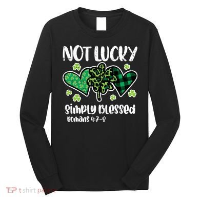 Not Lucky Blessed Christian   St Patrick Day Long Sleeve Shirt