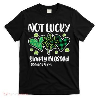 Not Lucky Blessed Christian   St Patrick Day T-Shirt