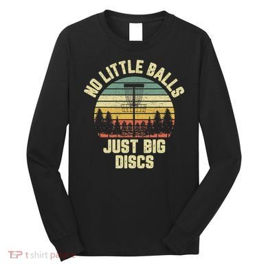 No Little Balls Just Big Discs Funny Disc Golf Long Sleeve Shirt
