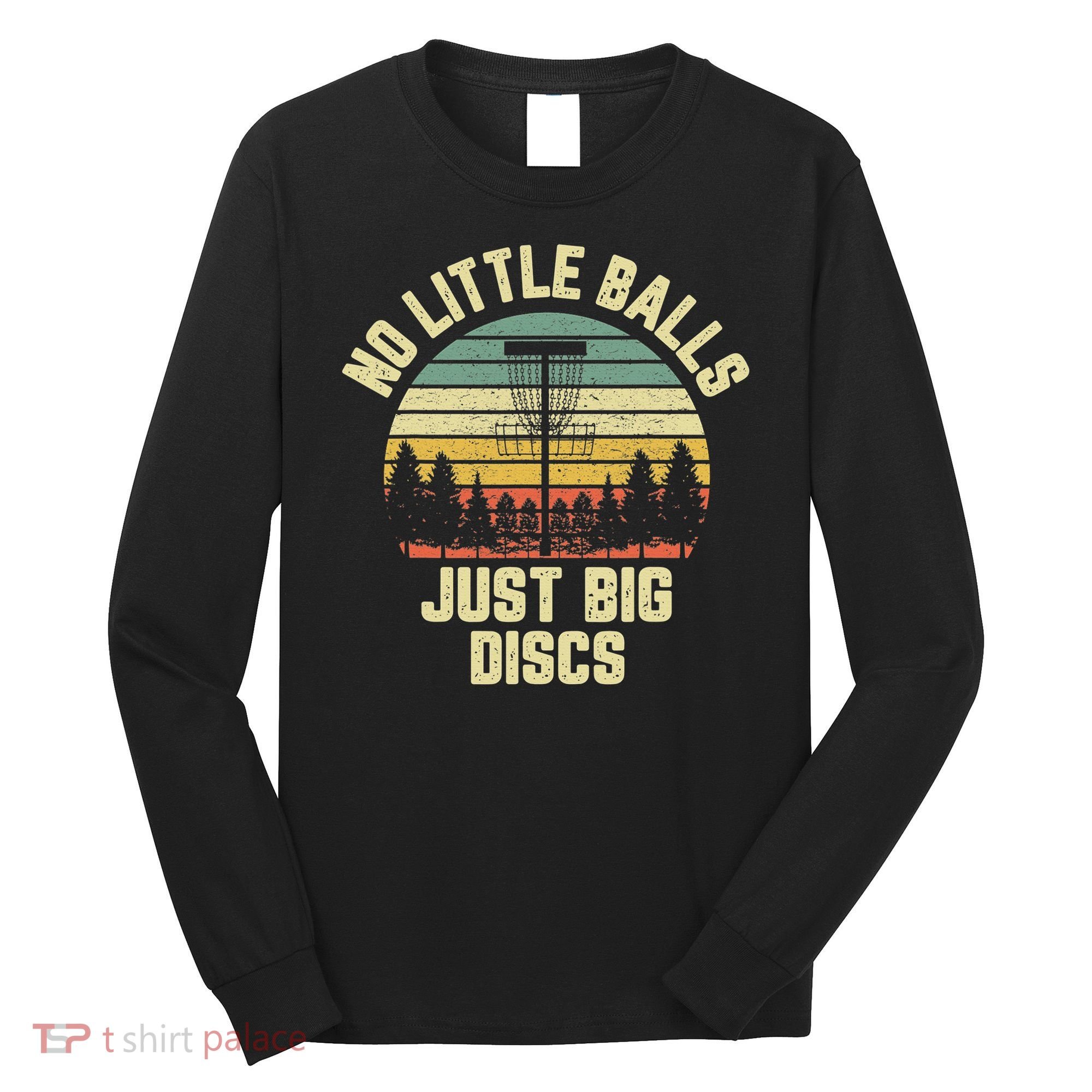 No Little Balls Just Big Discs Funny Disc Golf Long Sleeve Shirt