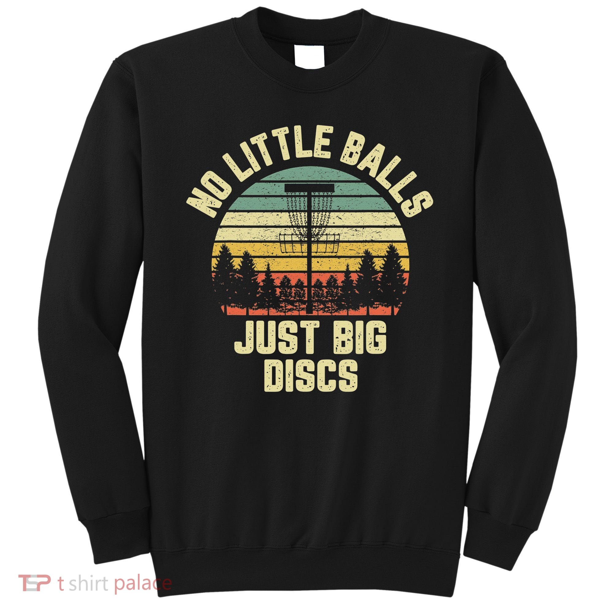 No Little Balls Just Big Discs Funny Disc Golf Sweatshirt