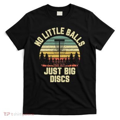 No Little Balls Just Big Discs Funny Disc Golf T-Shirt