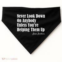 Never Look Down On Anybody Unless You’re Helping Them Up Jesse Jackson USA-Made Doggie Bandana thumb 0