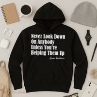 Never Look Down On Anybody Unless You’re Helping Them Up Jesse Jackson Hoodie thumb 3
