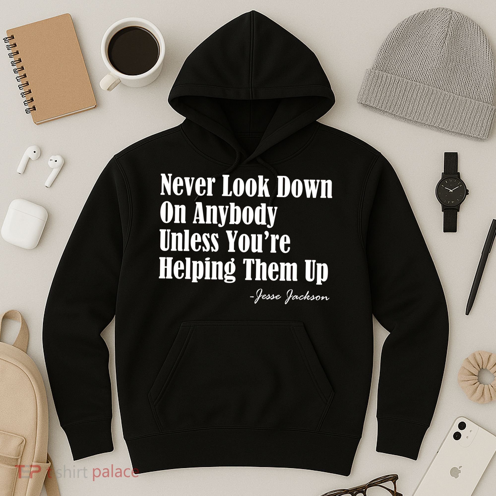 Never Look Down On Anybody Unless You’re Helping Them Up Jesse Jackson Hoodie