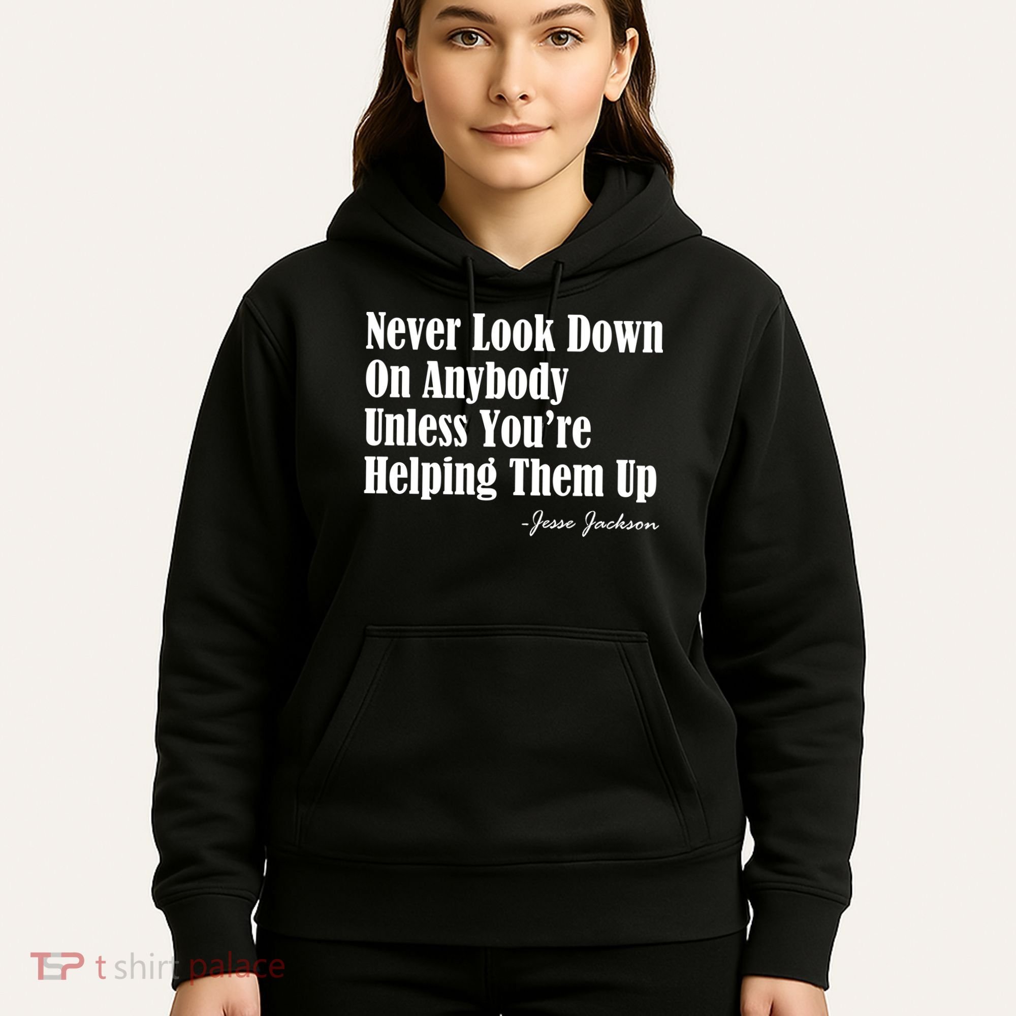 Never Look Down On Anybody Unless You’re Helping Them Up Jesse Jackson Hoodie