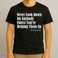 Never Look Down On Anybody Unless You’re Helping Them Up Jesse Jackson T-Shirt thumb 3