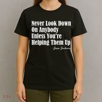 Never Look Down On Anybody Unless You’re Helping Them Up Jesse Jackson T-Shirt thumb 4