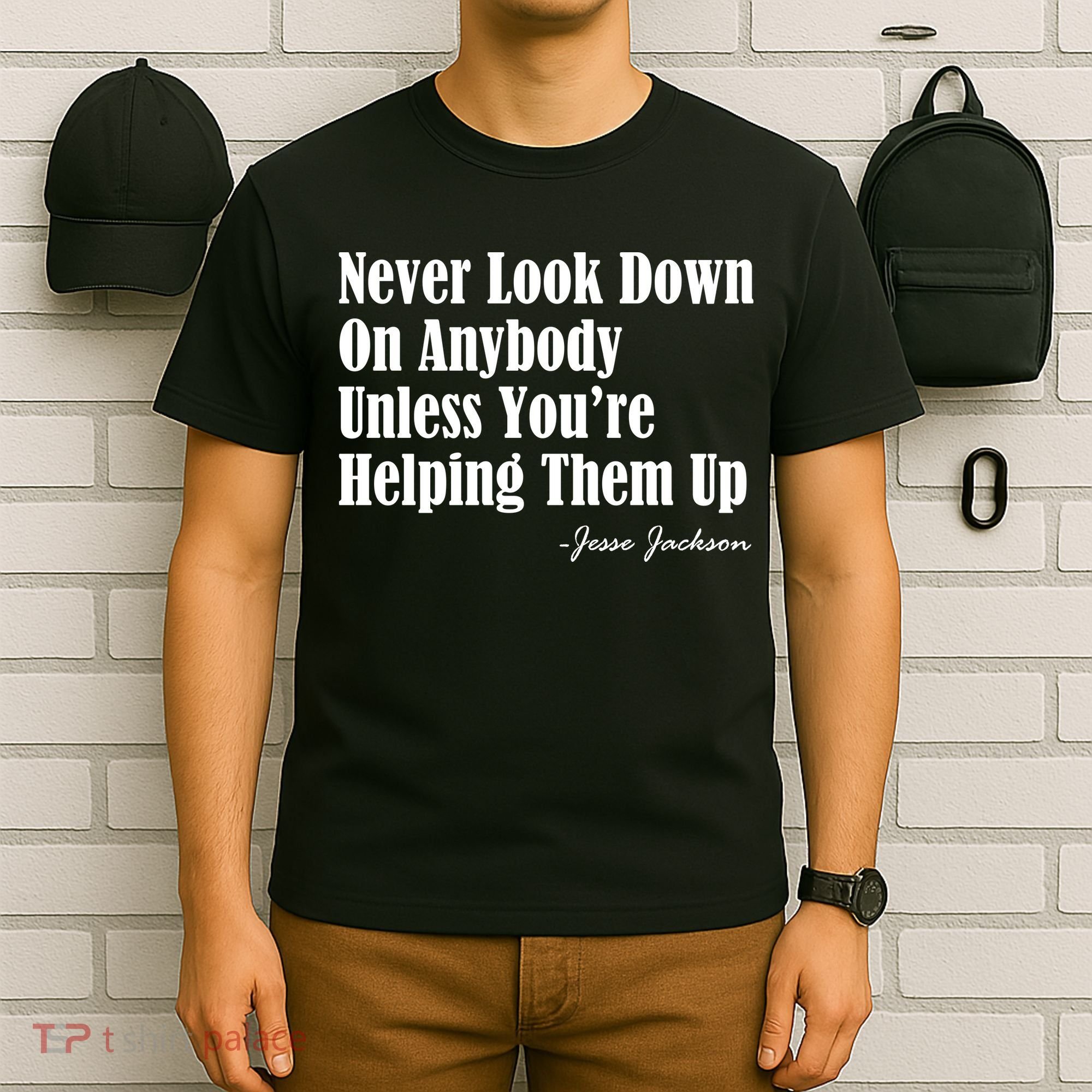Never Look Down On Anybody Unless You’re Helping Them Up Jesse Jackson T-Shirt