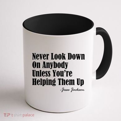 Never Look Down On Anybody Unless You’re Helping Them Up Jesse Jackson Coffee Mug back