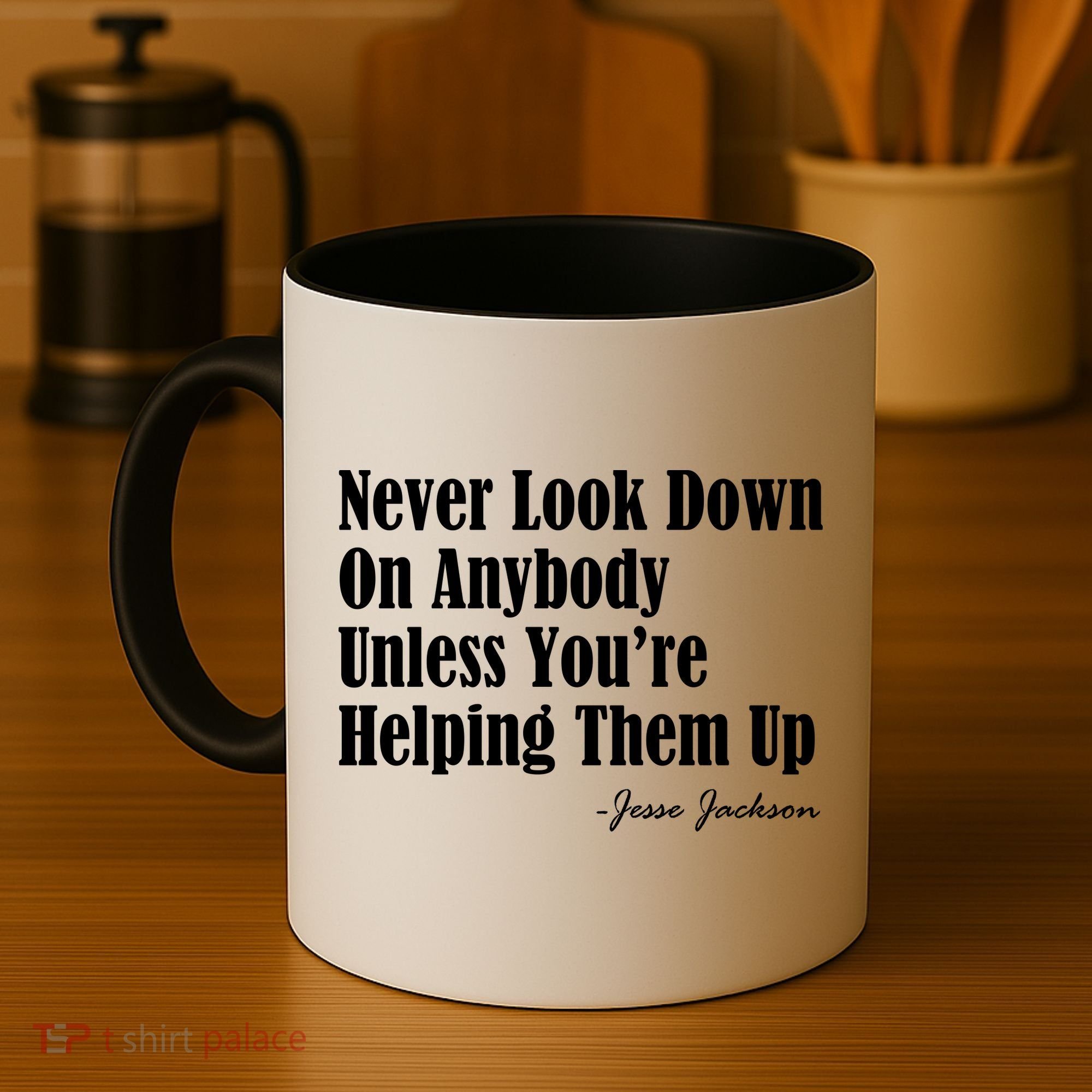 Never Look Down On Anybody Unless You’re Helping Them Up Jesse Jackson Coffee Mug