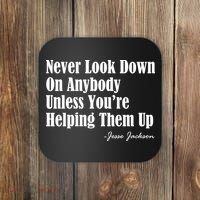 Never Look Down On Anybody Unless You’re Helping Them Up Jesse Jackson Coaster thumb 0
