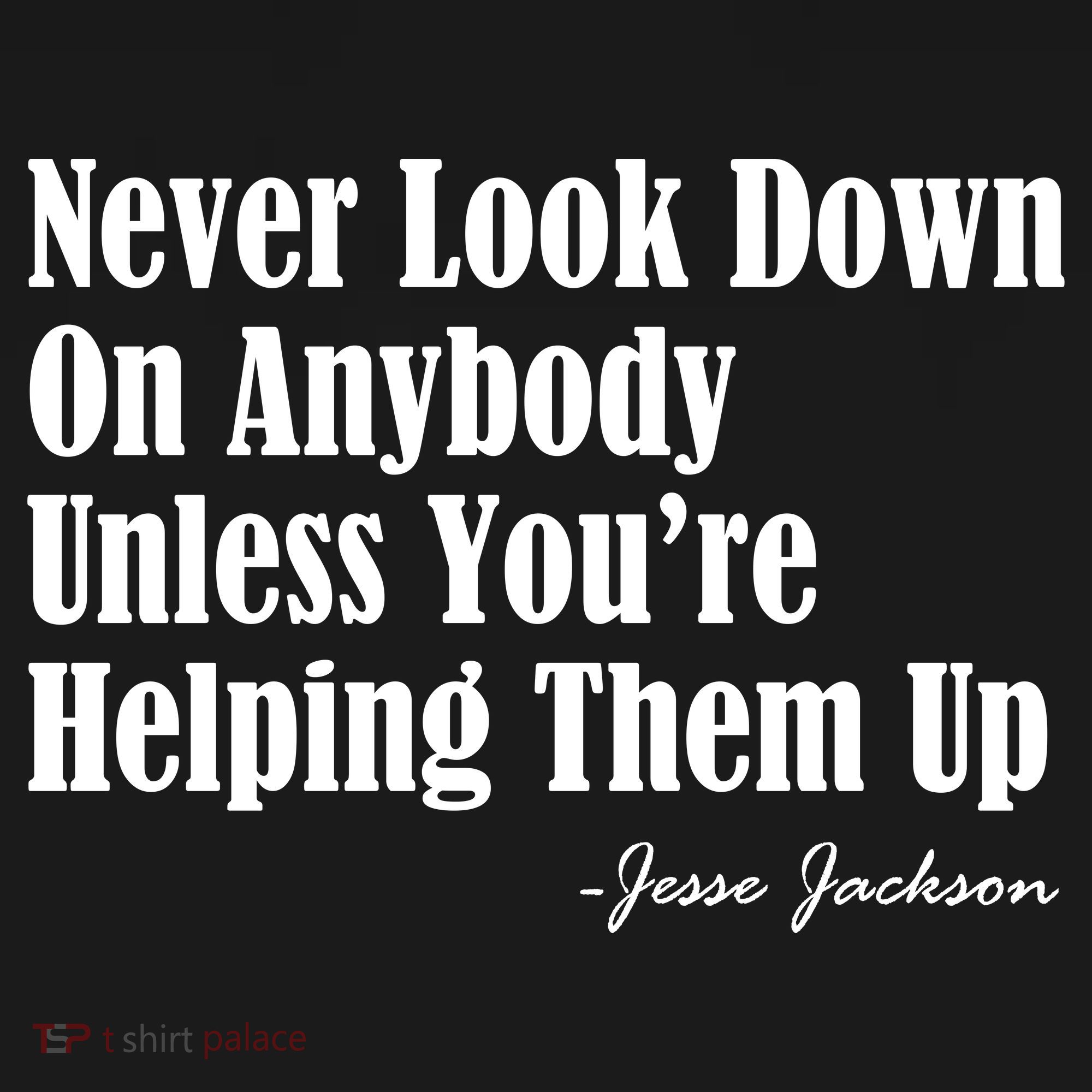 Never Look Down On Anybody Unless You’re Helping Them Up Jesse Jackson Women's Hoodie