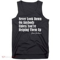 Never Look Down On Anybody Unless You’re Helping Them Up Jesse Jackson Tank Top thumb 0