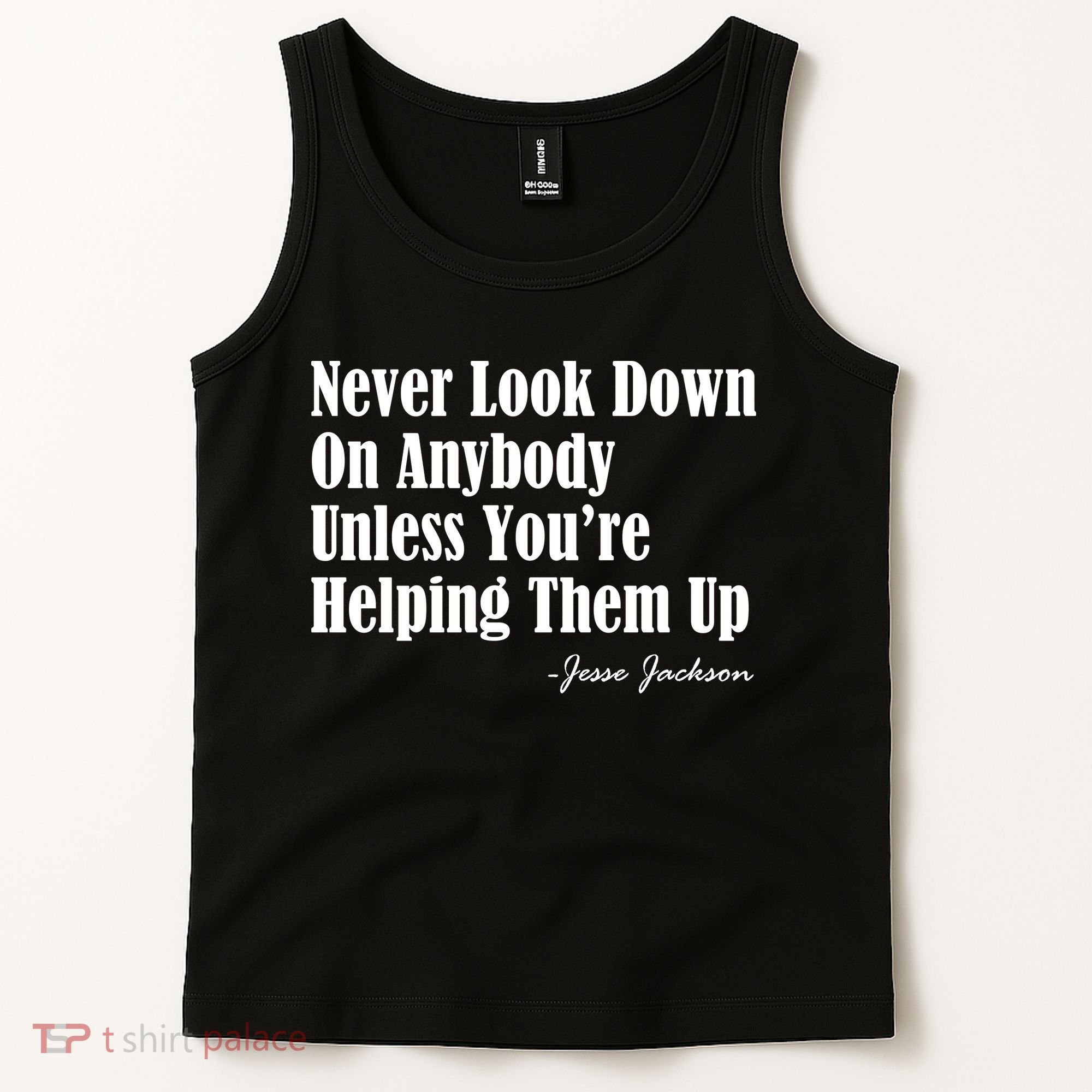 Never Look Down On Anybody Unless You’re Helping Them Up Jesse Jackson Tank Top
