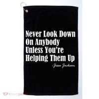 Never Look Down On Anybody Unless You’re Helping Them Up Jesse Jackson Golf Towel thumb 0