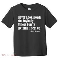 Never Look Down On Anybody Unless You’re Helping Them Up Jesse Jackson Toddler T-Shirt thumb 0