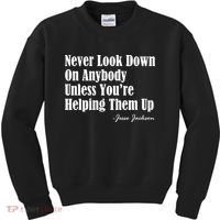 Never Look Down On Anybody Unless You’re Helping Them Up Jesse Jackson Kids Sweatshirt thumb 0
