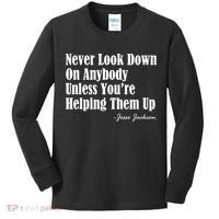 Never Look Down On Anybody Unless You’re Helping Them Up Jesse Jackson Kids Long Sleeve Shirt thumb 0