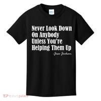 Never Look Down On Anybody Unless You’re Helping Them Up Jesse Jackson Kids T-Shirt thumb 0