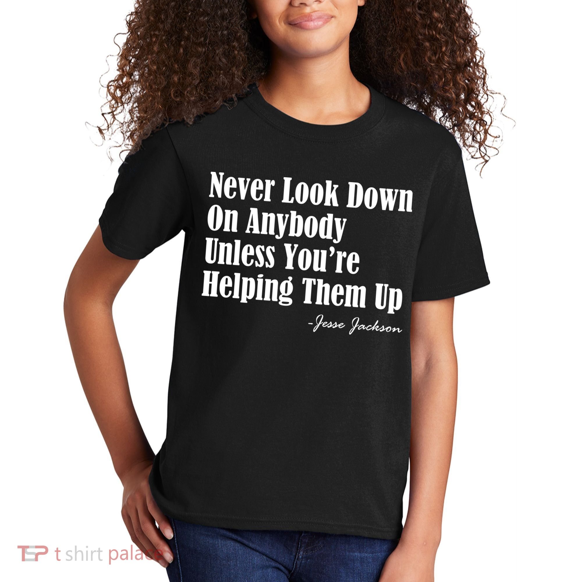 Never Look Down On Anybody Unless You’re Helping Them Up Jesse Jackson Kids T-Shirt