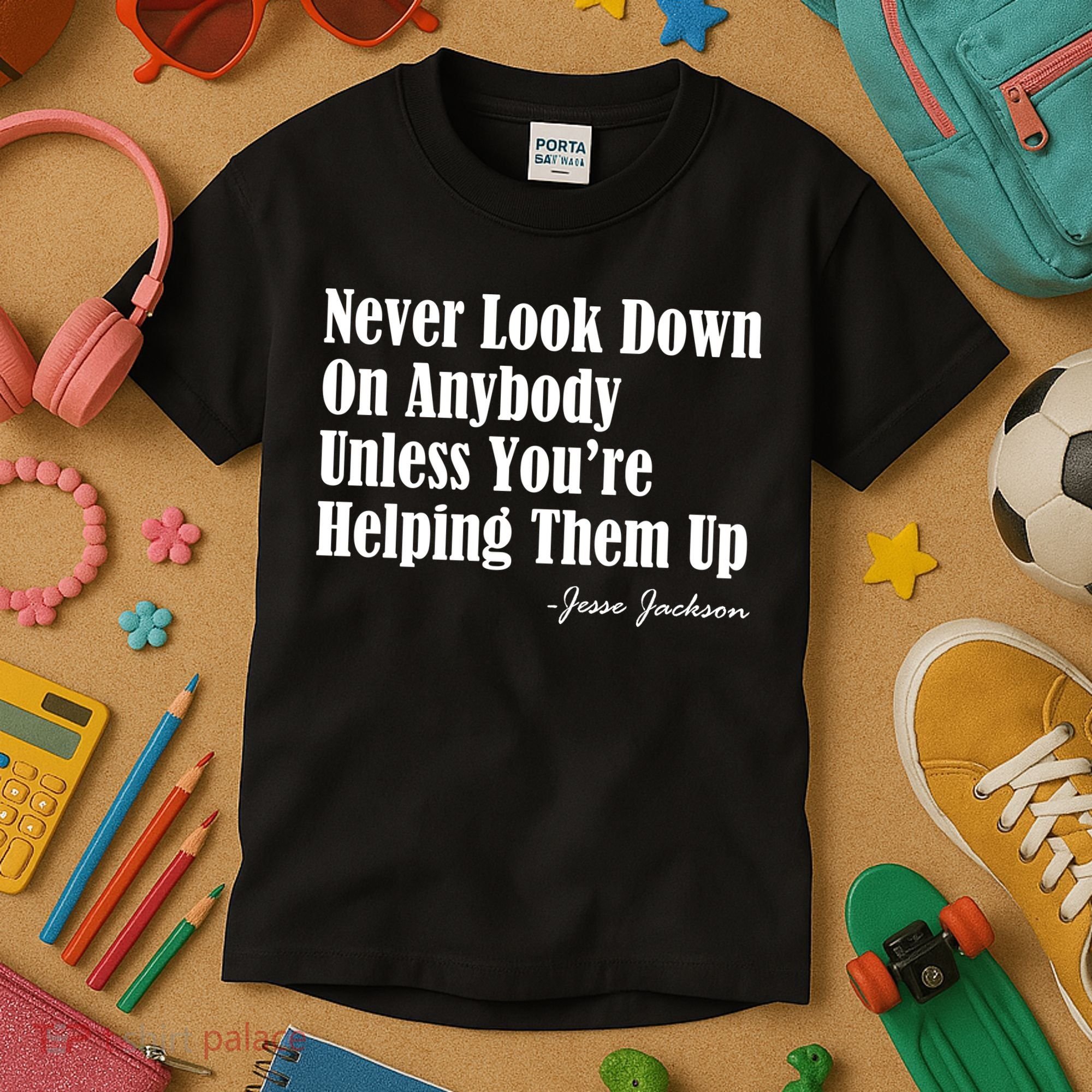 Never Look Down On Anybody Unless You’re Helping Them Up Jesse Jackson Kids T-Shirt