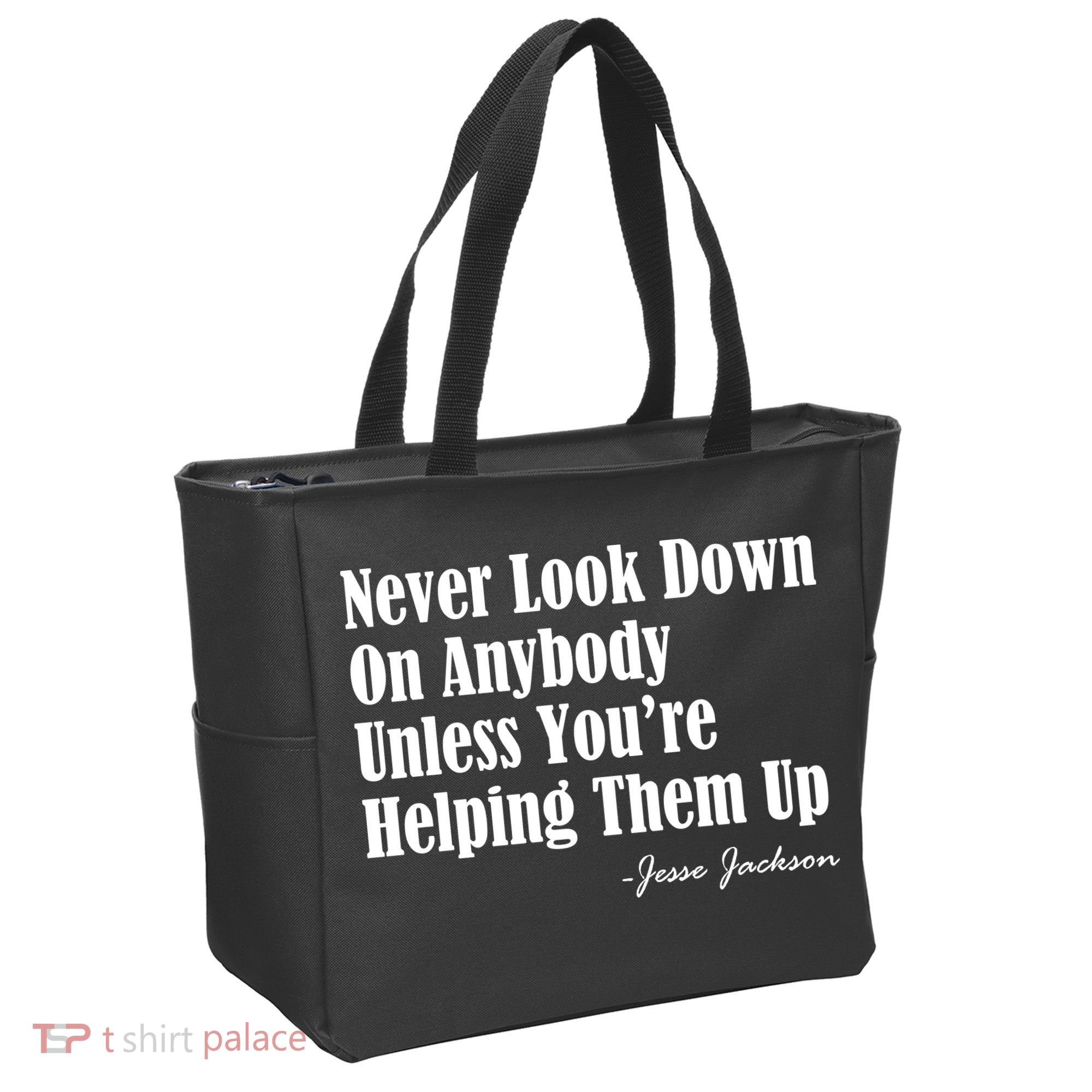 Never Look Down On Anybody Unless You’re Helping Them Up Jesse Jackson Tote Bag