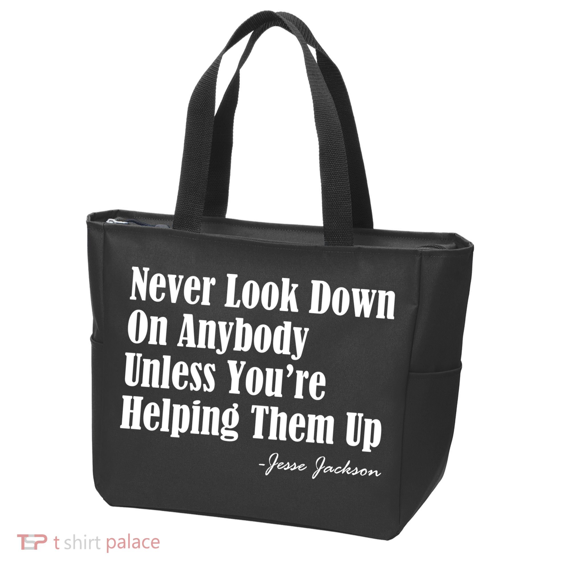 Never Look Down On Anybody Unless You’re Helping Them Up Jesse Jackson Tote Bag