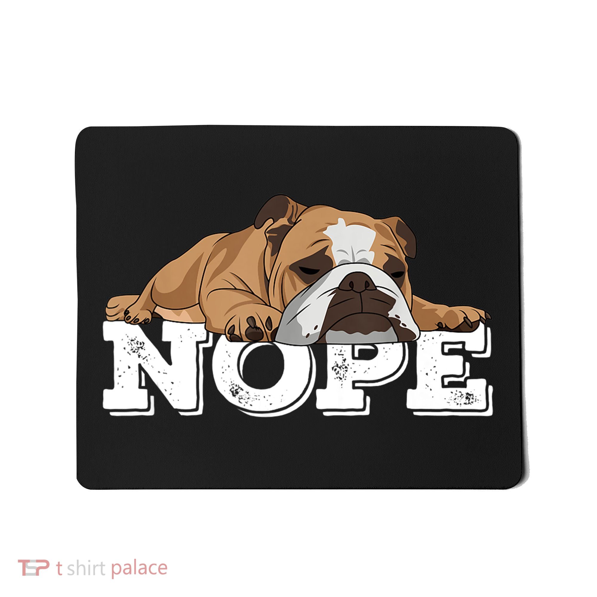 Nope Lazy English Bulldog Dog Lover TShirt Mousepad