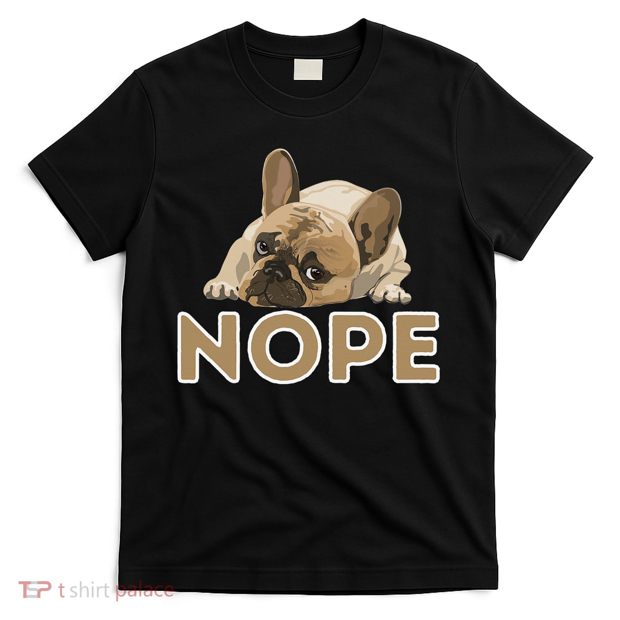 Nope Lazy Frenchie Funny French Bulldog Dog Lover T-Shirt