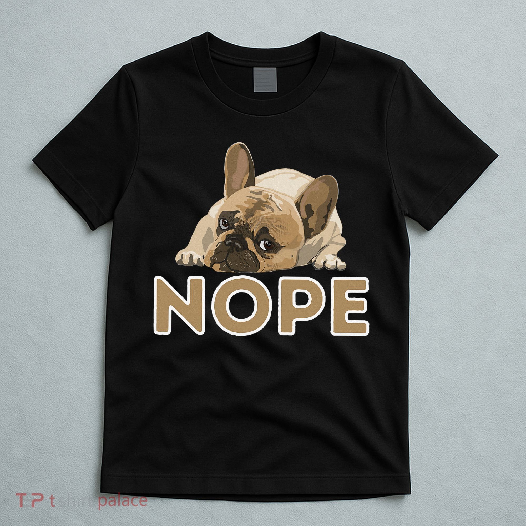 Nope Lazy Frenchie Funny French Bulldog Dog Lover T-Shirt