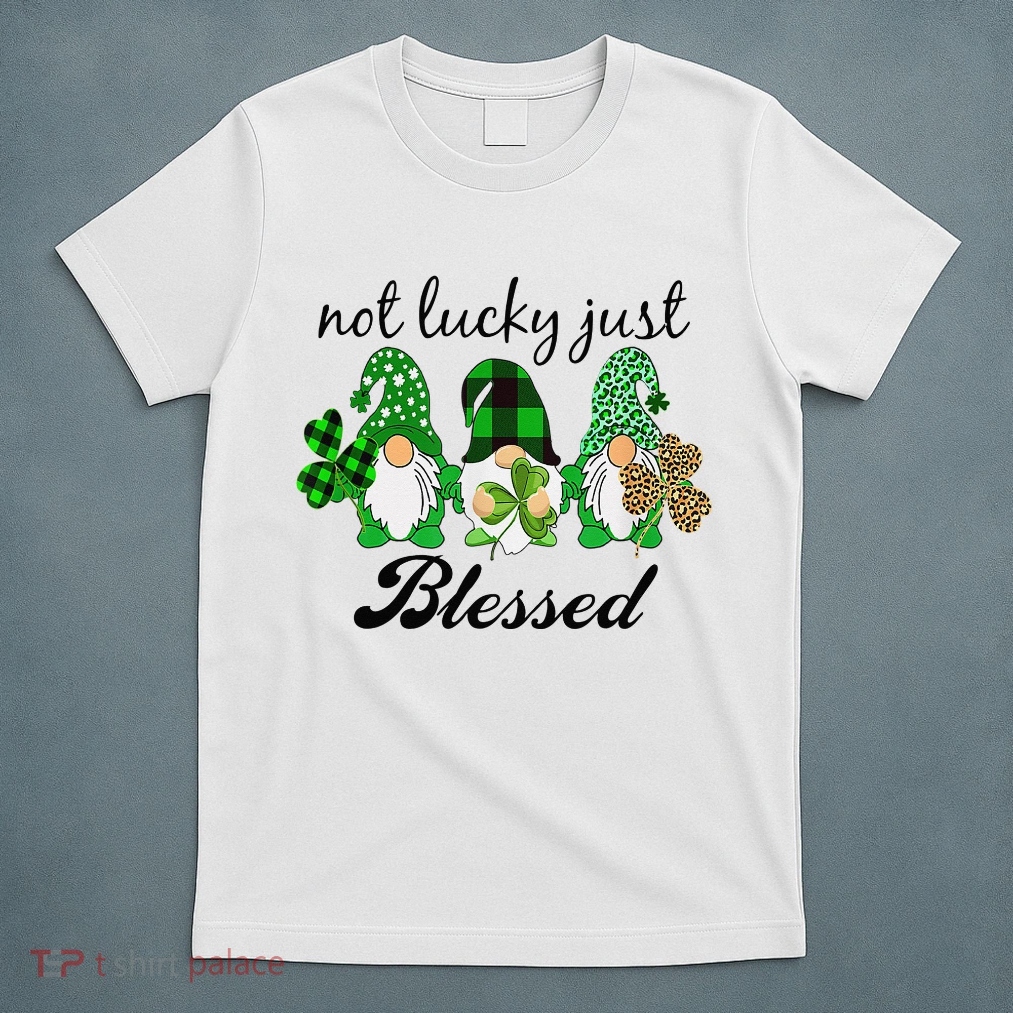 Not Lucky Just Blessed Gnomes Shamrock St Patrick Day Irish T-Shirt