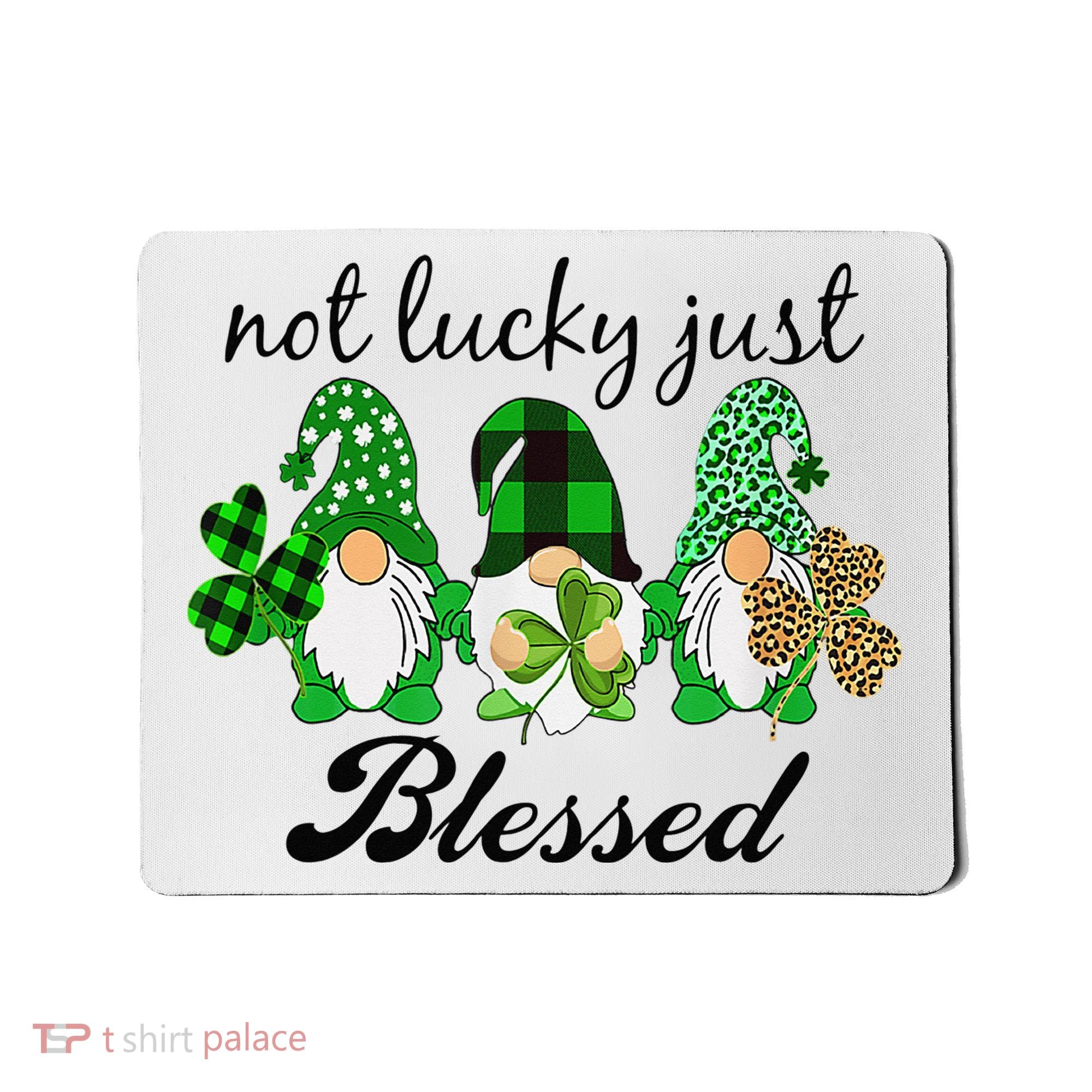 Not Lucky Just Blessed Gnomes Shamrock St Patrick Day Irish Mousepad