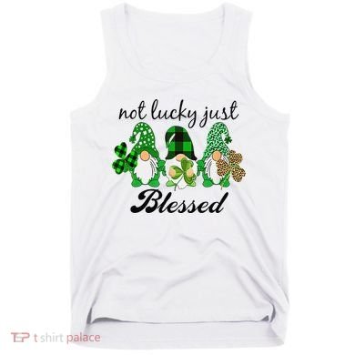 Not Lucky Just Blessed Gnomes Shamrock St Patrick Day Irish Tank Top
