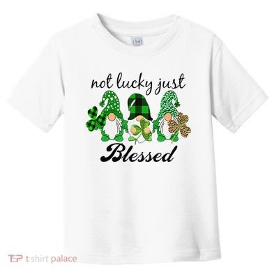 Not Lucky Just Blessed Gnomes Shamrock St Patrick Day Irish Toddler T-Shirt