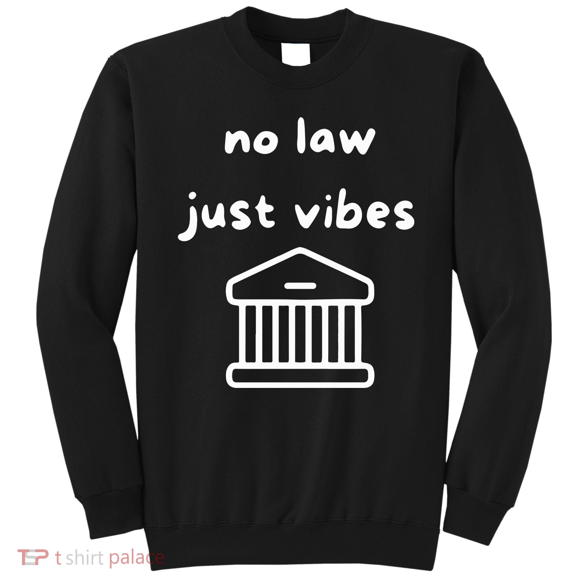 No Law Just Vibes Sweatshirt
