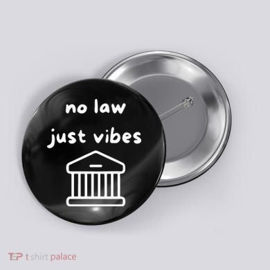 No Law Just Vibes Button