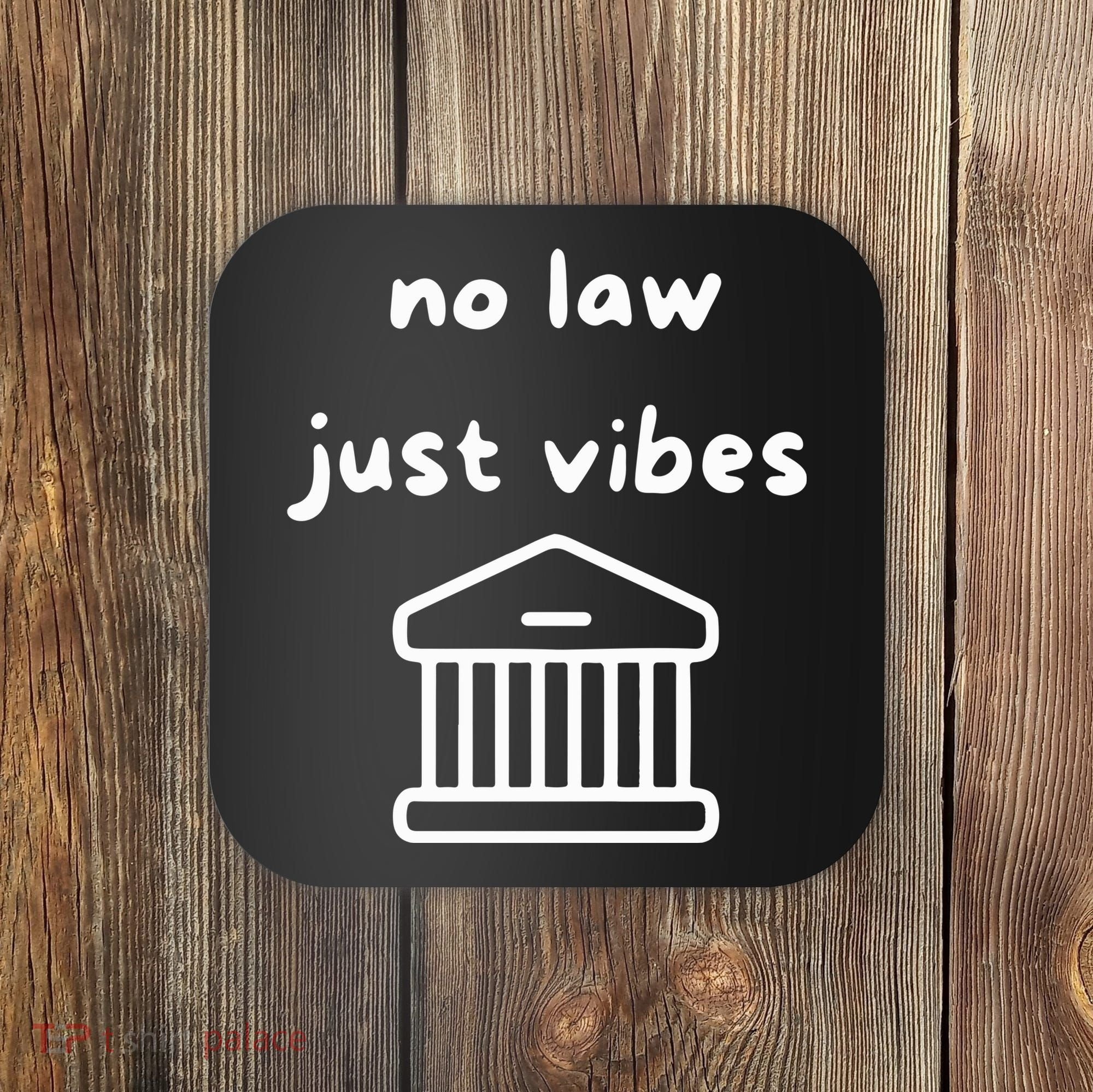 No Law Just Vibes Coaster