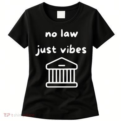 No Law Just Vibes Women's T-Shirt