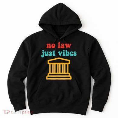 No Law Just Vibes Hoodie