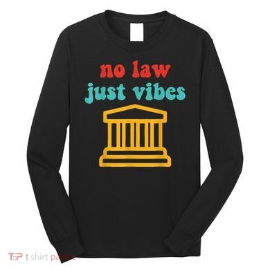 No Law Just Vibes Long Sleeve Shirt