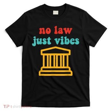No Law Just Vibes T-Shirt