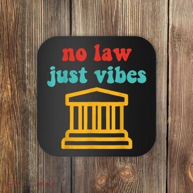 No Law Just Vibes Coaster