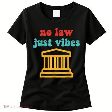 No Law Just Vibes Women's T-Shirt