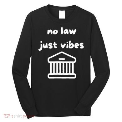 No Law Just Vibes Long Sleeve Shirt