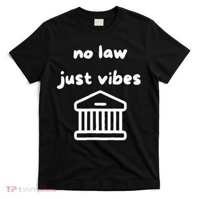 No Law Just Vibes T-Shirt