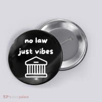 No Law Just Vibes Button thumb 0