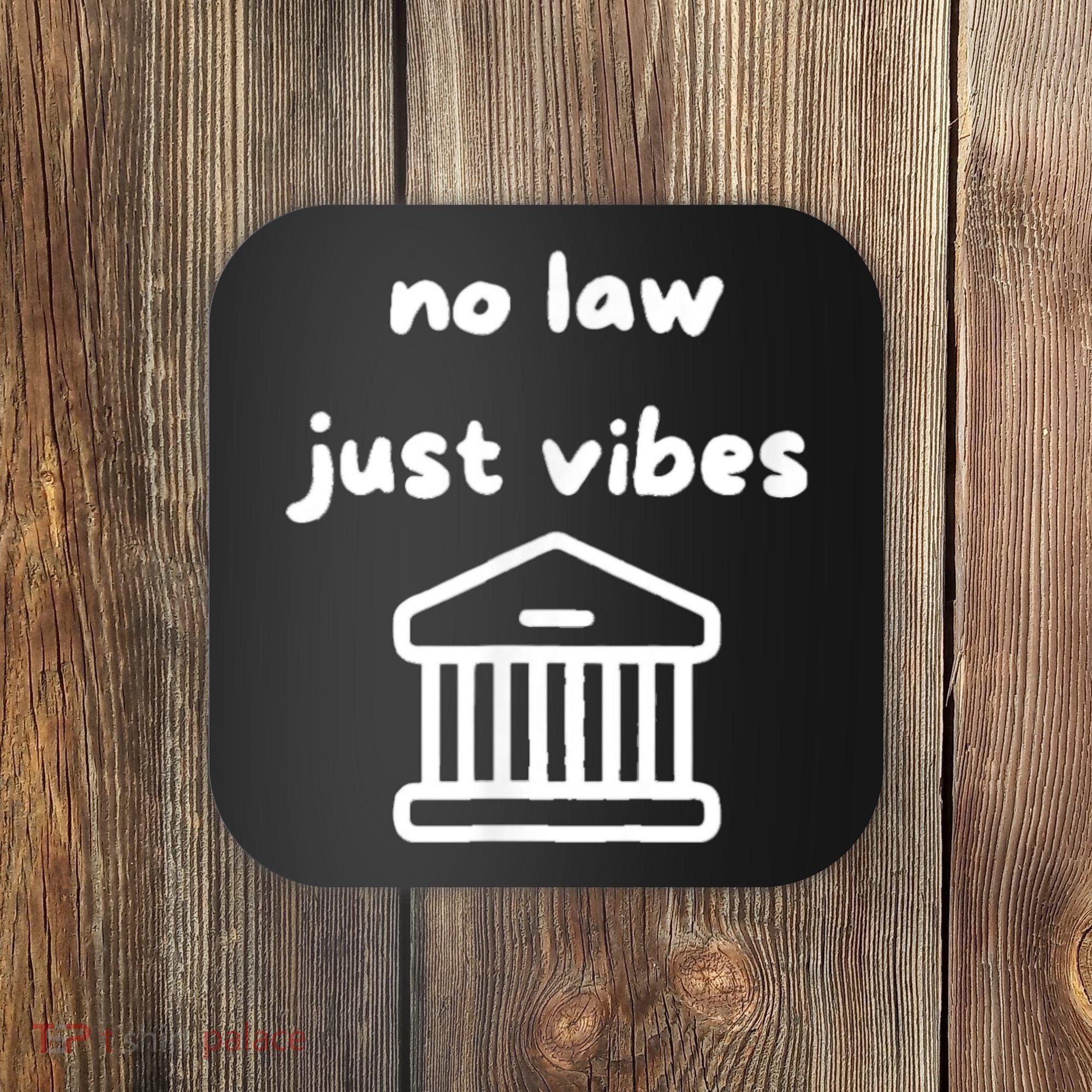 No Law Just Vibes Coaster
