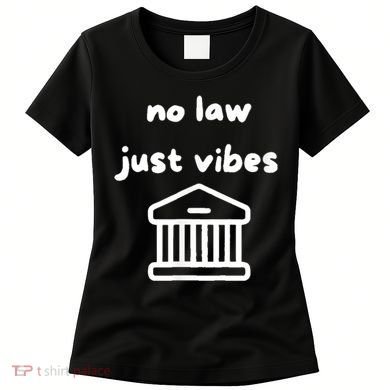No Law Just Vibes Women's T-Shirt